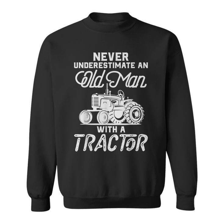 Never Underestimate An Old Man With A Tractor Funny Gift For Mens Sweatshirt