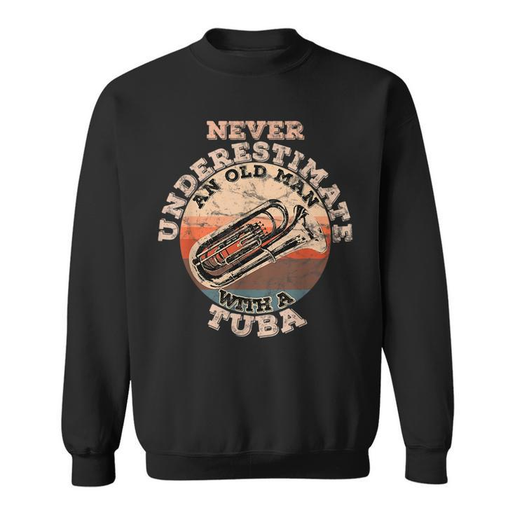Never Underestimate An Old Man With A Tuba Gift For Mens Old Man Funny Gifts Sweatshirt