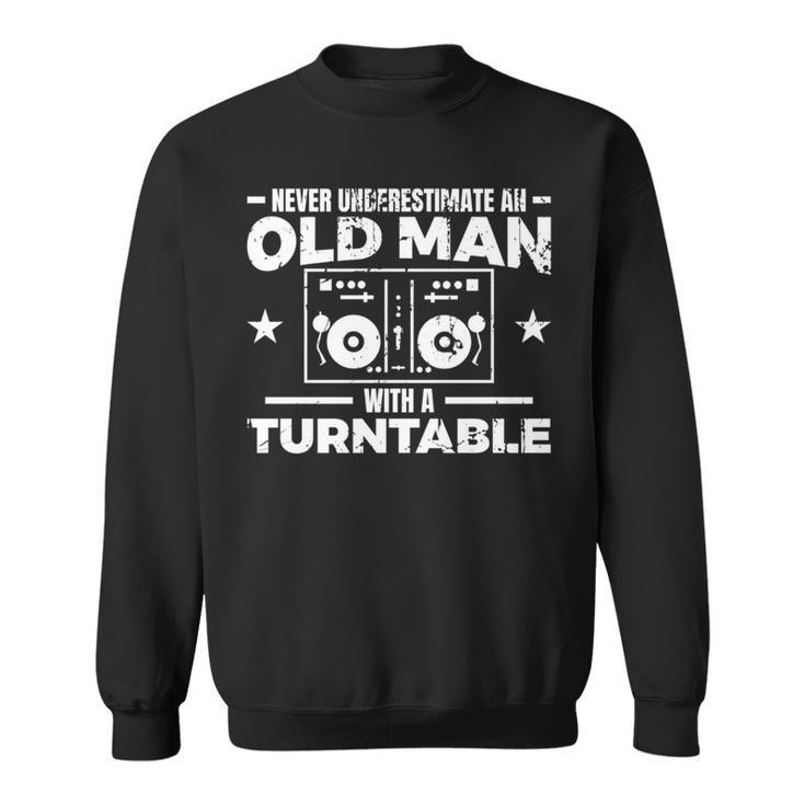 Never Underestimate An Old Man With A Turntable Disc Jockey Sweatshirt