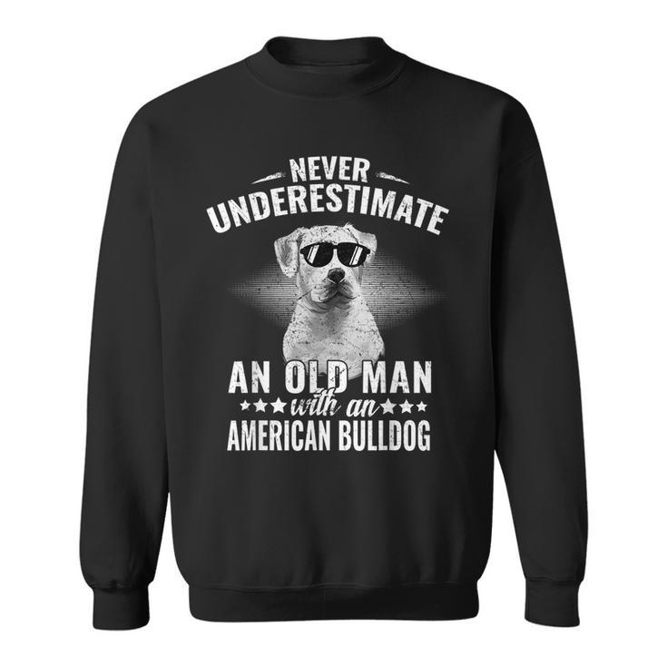 Never Underestimate An Old Man With American Bulldog Dog Sweatshirt