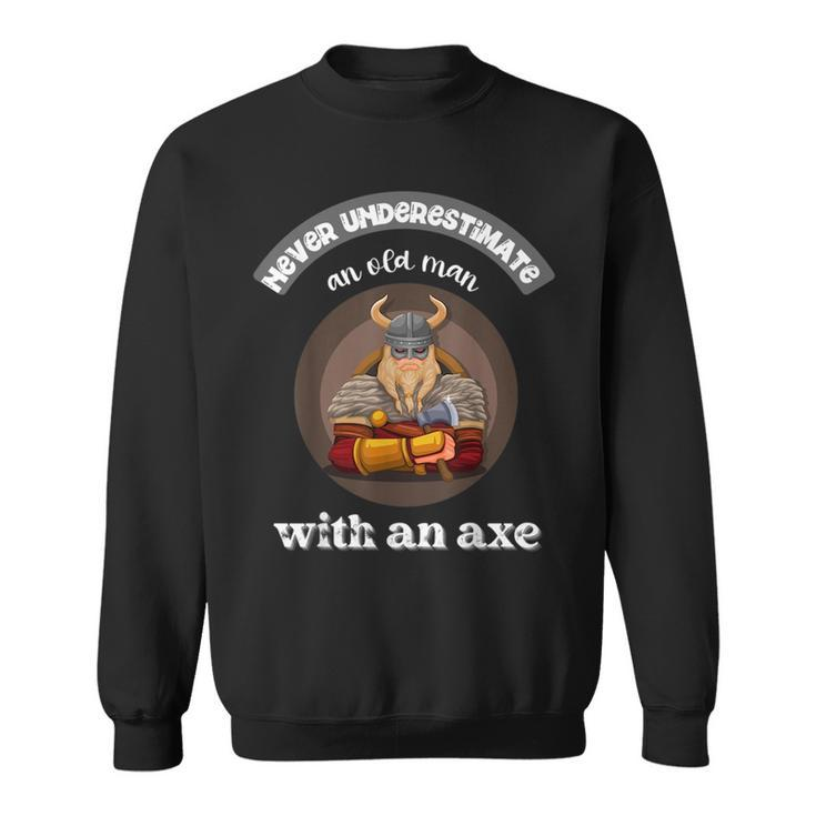 Never Underestimate An Old Man With An Axe Funny Thrower Gift For Mens Sweatshirt