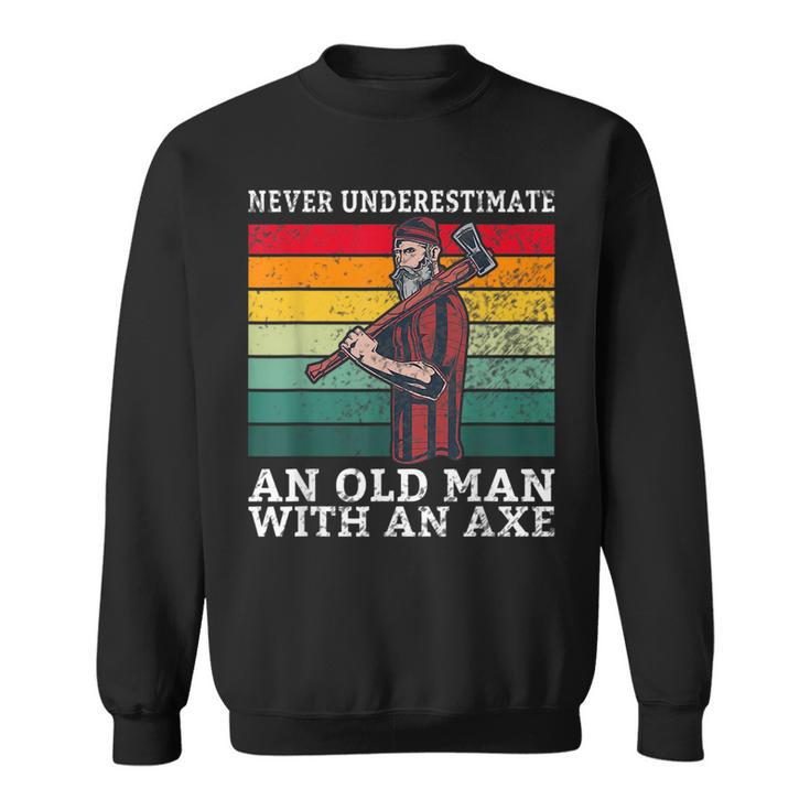 Never Underestimate An Old Man With An Axe Old Lumberjack Sweatshirt