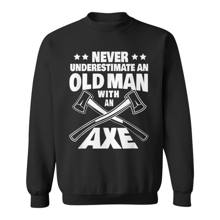 Never Underestimate An Old Man With An Axe Throwing Dad Gift For Mens Sweatshirt