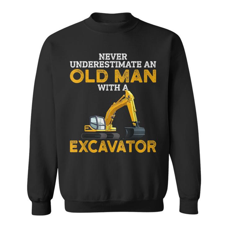 Never Underestimate An Old Man With An Excavator Funny Gift Gift For Mens Sweatshirt