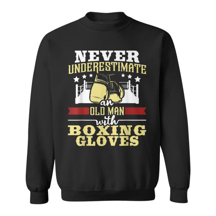 Never Underestimate An Old Man With Boxing Gloves Boxer Gift For Mens Sweatshirt
