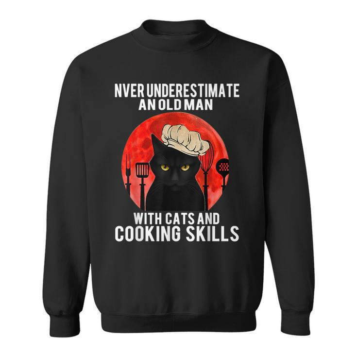 Never Underestimate An Old Man With Cats And Cooking Skill Old Man Funny Gifts Sweatshirt