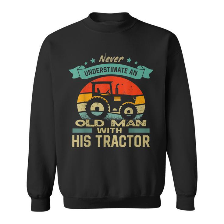 Never Underestimate An Old Man With His Tractor Farmer Sweatshirt