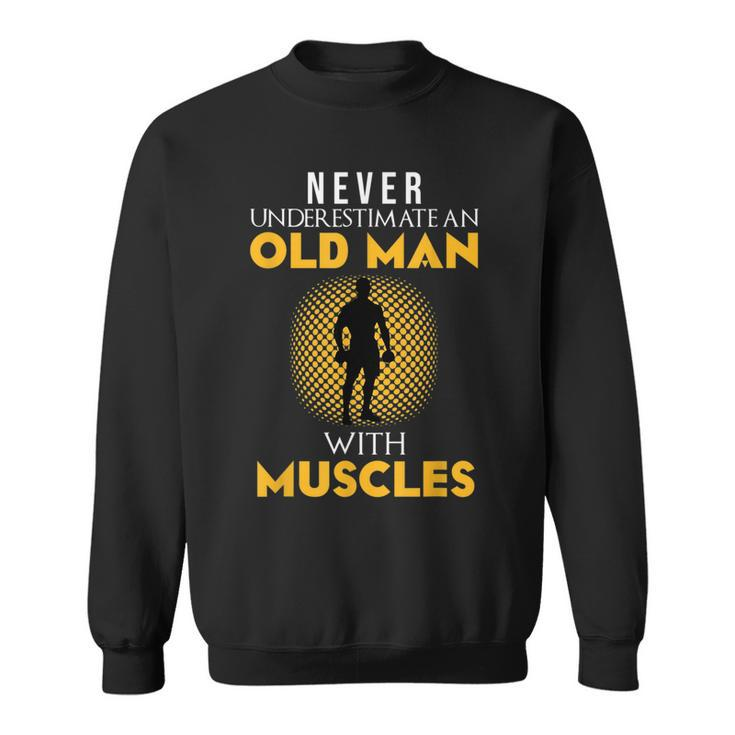 Never Underestimate An Old Man With Muscles Funny Fitness Sweatshirt