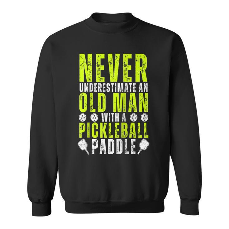 Never Underestimate An Old Man With Pickleball Paddle Funny Sweatshirt