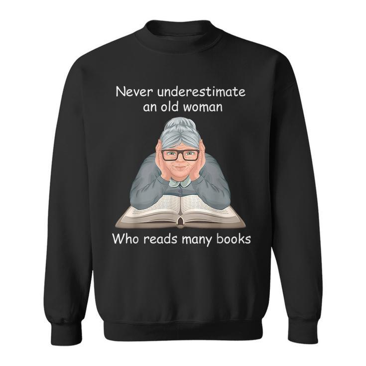 Never Underestimate An Old Woman Who Reads Many Books Old Woman Funny Gifts Sweatshirt