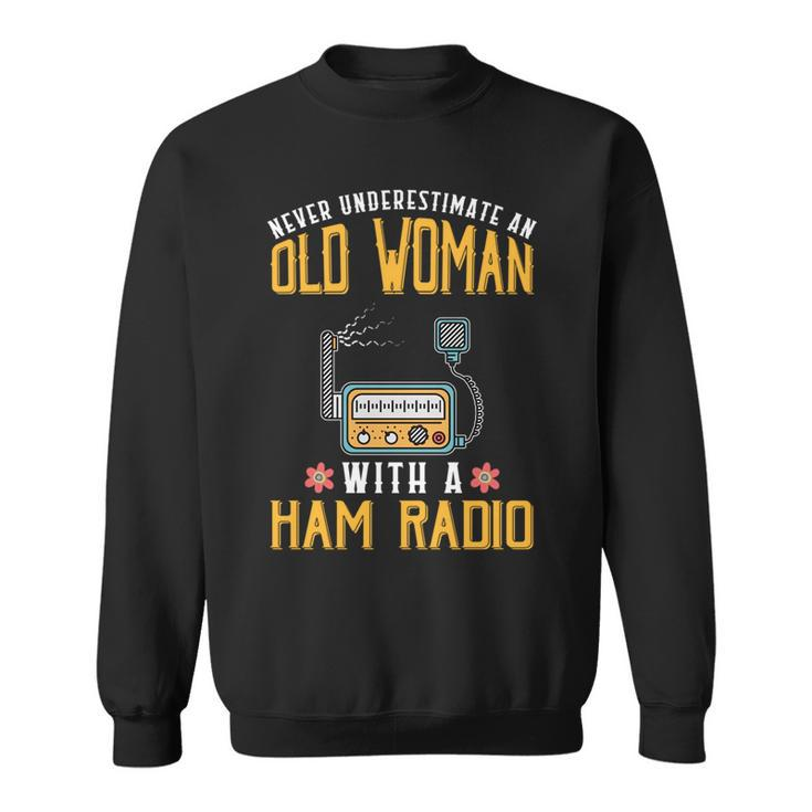 Never Underestimate An Old Woman With A Ham Radio Design Old Woman Funny Gifts Sweatshirt