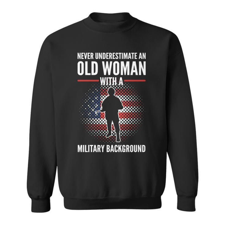 Never Underestimate An Old Woman With A Military Background Sweatshirt