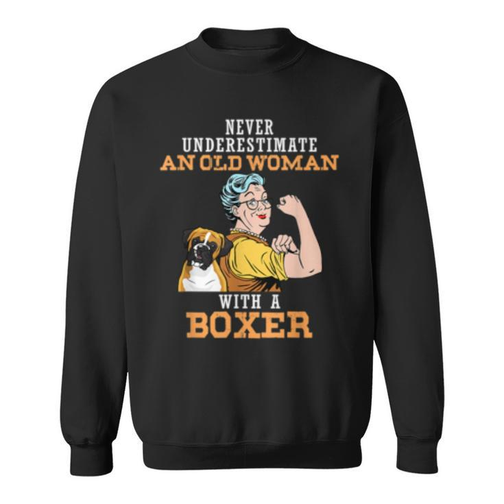 Never Underestimate An Old Woman With Boxer Dog Lover Old Woman Funny Gifts Sweatshirt