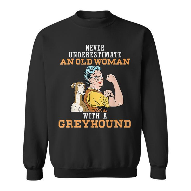Never Underestimate An Old Woman With Greyhound Dog Lover Old Woman Funny Gifts Sweatshirt