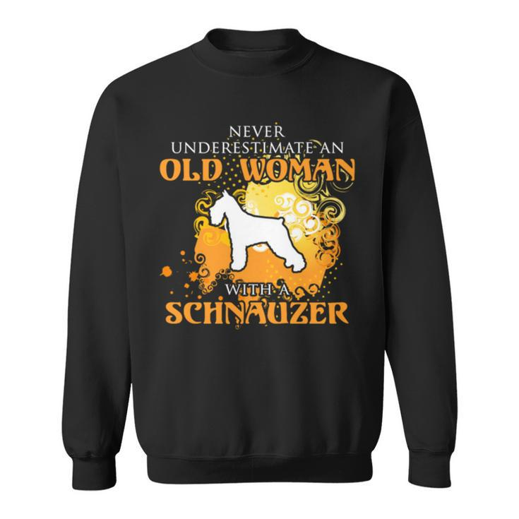 Never Underestimate And Old Woman With A Schnauzer Old Woman Funny Gifts Sweatshirt