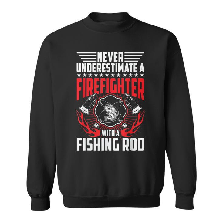 Never Underestimate Firefighter With Fishing Rod Gift Gift For Mens Sweatshirt