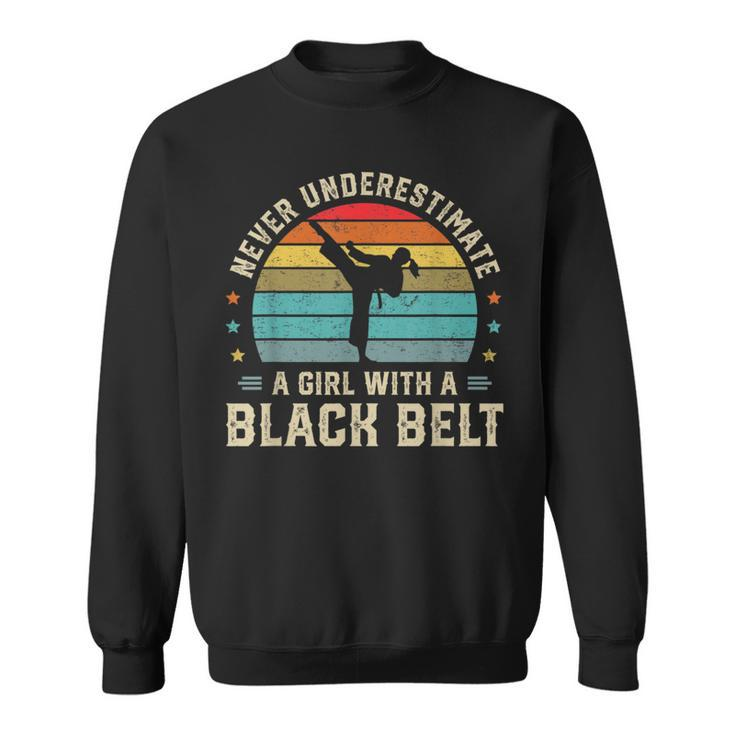Never Underestimate Girl With A Black Belt Karate Jiu Jitsu Karate Funny Gifts Sweatshirt