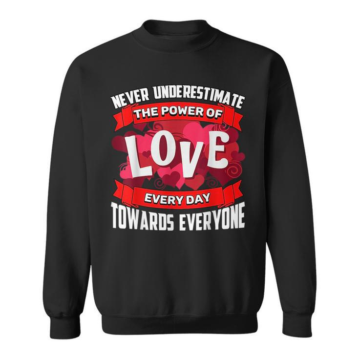 Never Underestimate Love Motivational Quote T Sweatshirt