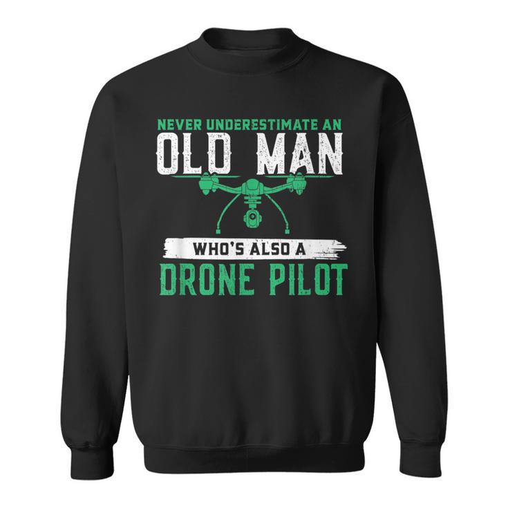 Never Underestimate On Old Man Whos A Drone Pilot Old Man Funny Gifts Sweatshirt