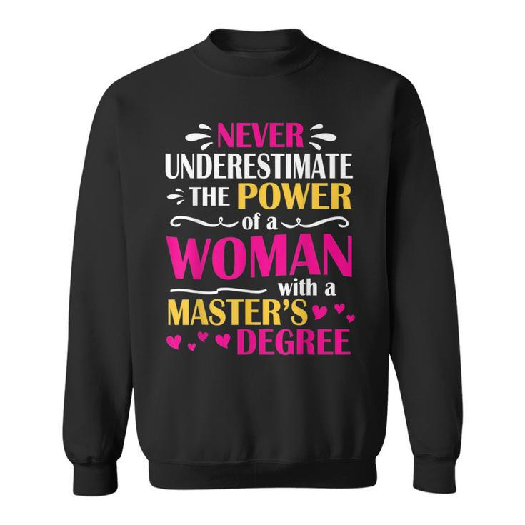 Never Underestimate Power Of A Woman With A Masters Degree Sweatshirt