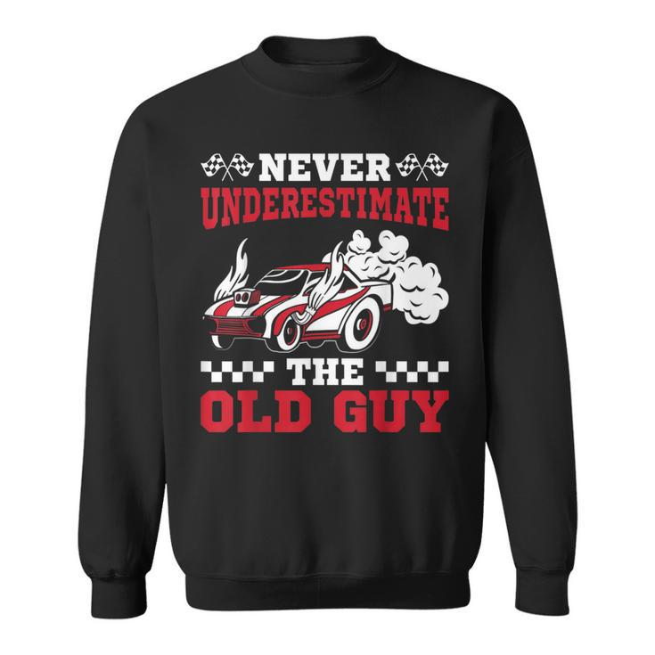 Never Underestimate The Old Guy Funny Drag Racing Grandpa Gift For Mens Sweatshirt