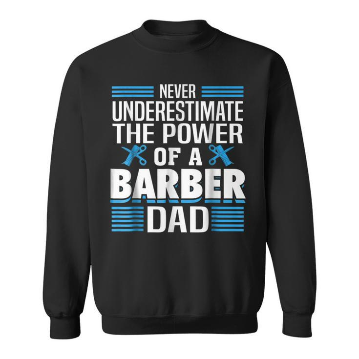 Never Underestimate The Power Of A Barber Dad Gift For Mens Sweatshirt