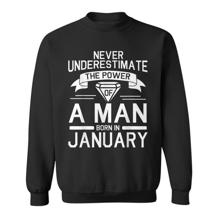 Never Underestimate The Power Of A Man Born In January Sweatshirt