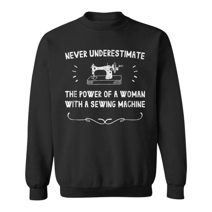 Never Underestimate The Power Of A Woman W A Sewing Machine Sewing Funny Gifts Sweatshirt