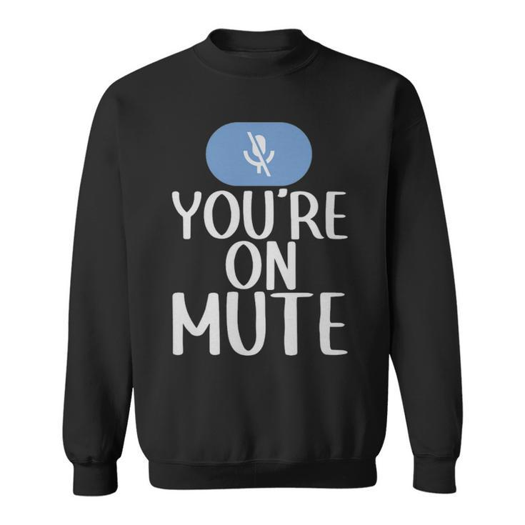 New Youre On Mute Funny Video Chat Work From Home5439  - New Youre On Mute Funny Video Chat Work From Home5439  Sweatshirt