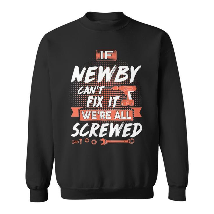 Newby Name Gift If Newby Cant Fix It Were All Screwed Sweatshirt