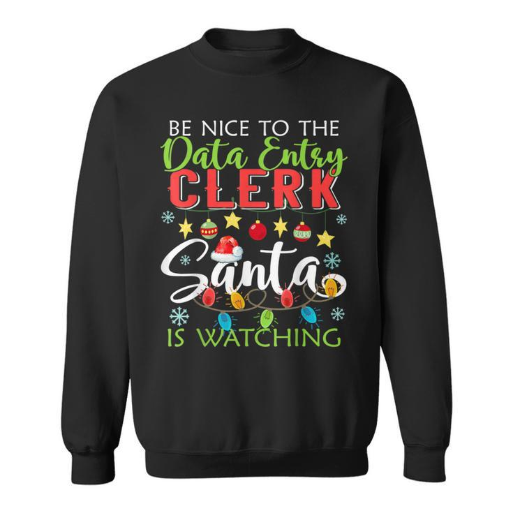 Be Nice To The Data Entry Clerk Santa Is Watching Christmas Sweatshirt