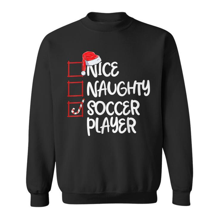 Nice Naughty Soccer Player Soccer Christmas List Santa Sweatshirt