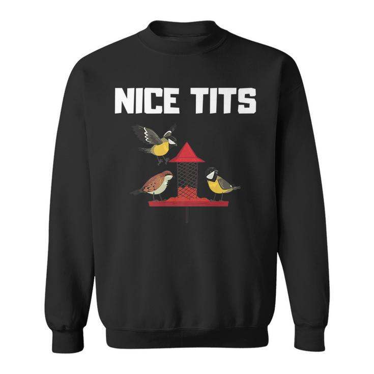 Nice Tits Funny Gift For Birder Birds Watching Enthusiast   Gifts For Bird Lovers Funny Gifts Sweatshirt