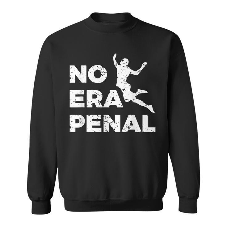 No Era Penal  Mexican Football Fans   Sweatshirt