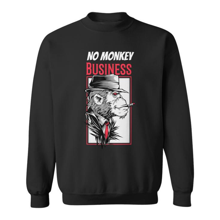 No Monkey Business Mafia Monkey Sarcasm Gangster Sweatshirt