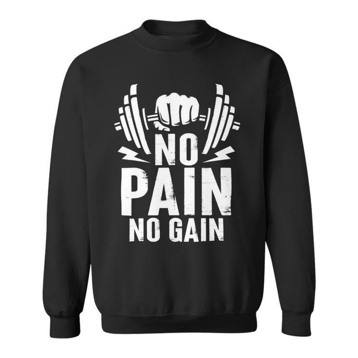 No Pain No Gain Fitness Training Gymweightlifting Sport Sweatshirt