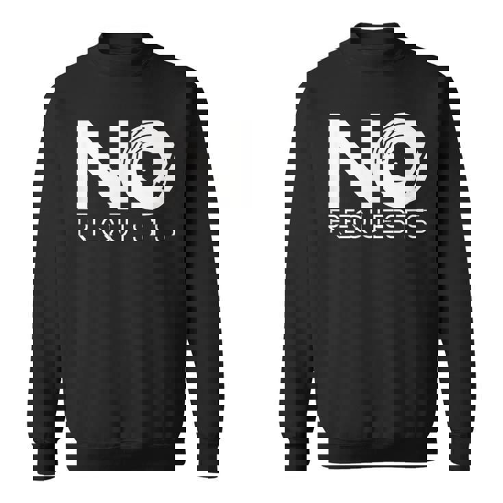 No Requests Sweatshirt