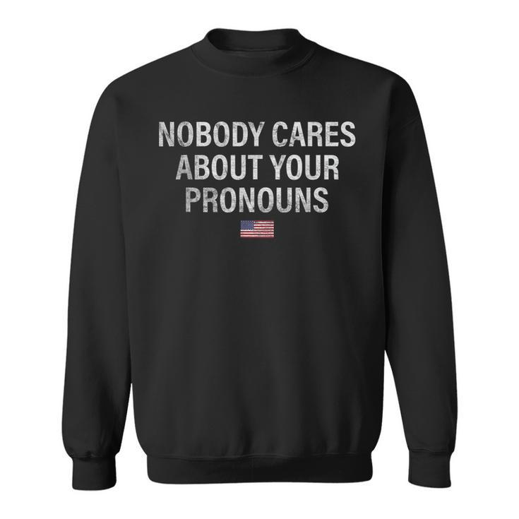 Nobody Cares About Your Pronouns Usa Flag July 4Th Pronouns Gift For Mens Sweatshirt