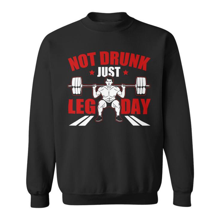 Not Drunk Just Leg Day Fitness Gym Bodybuilding Design Sweatshirt