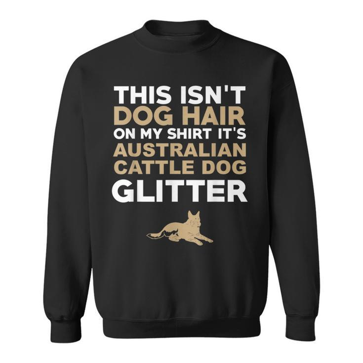 Not Hair Australian Cattle Dog Glitter Funny Sweatshirt