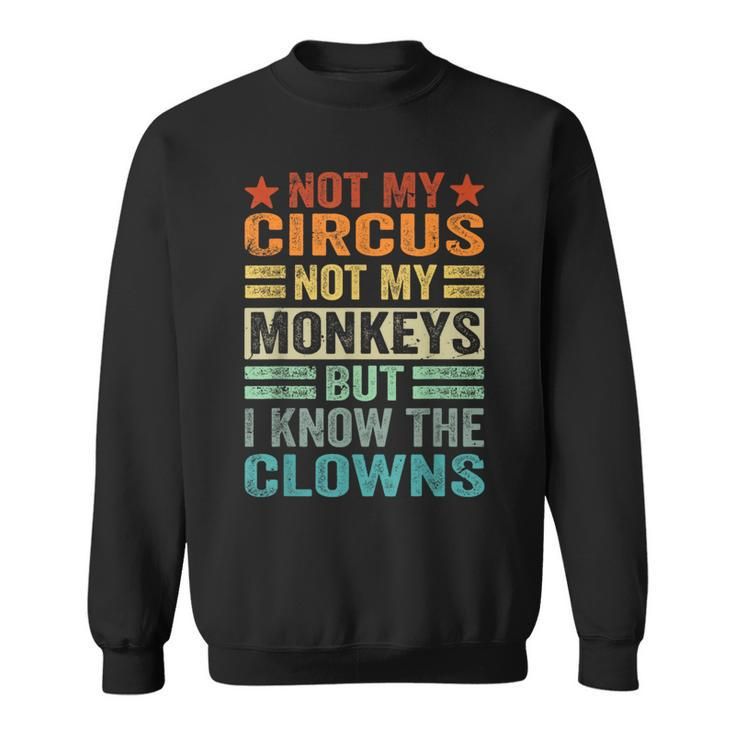 Not My Circus Not My Monkeys But I Know The Clowns  Sweatshirt