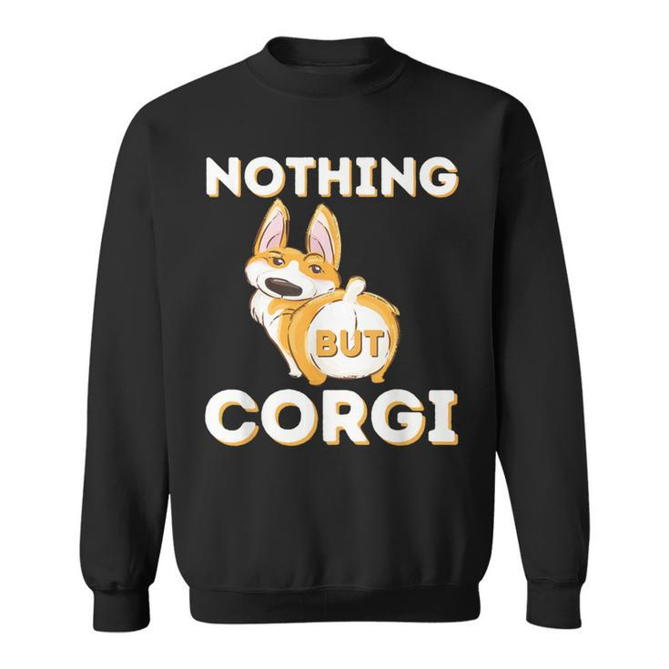 Nothing But Corgi Welsh Corgi Owner Dog Lover Sweatshirt