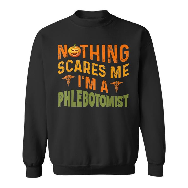 Nothing Scared Me Im A Phlebotomist Witch Pumpkin Halloween Pumpkin Funny Gifts Sweatshirt