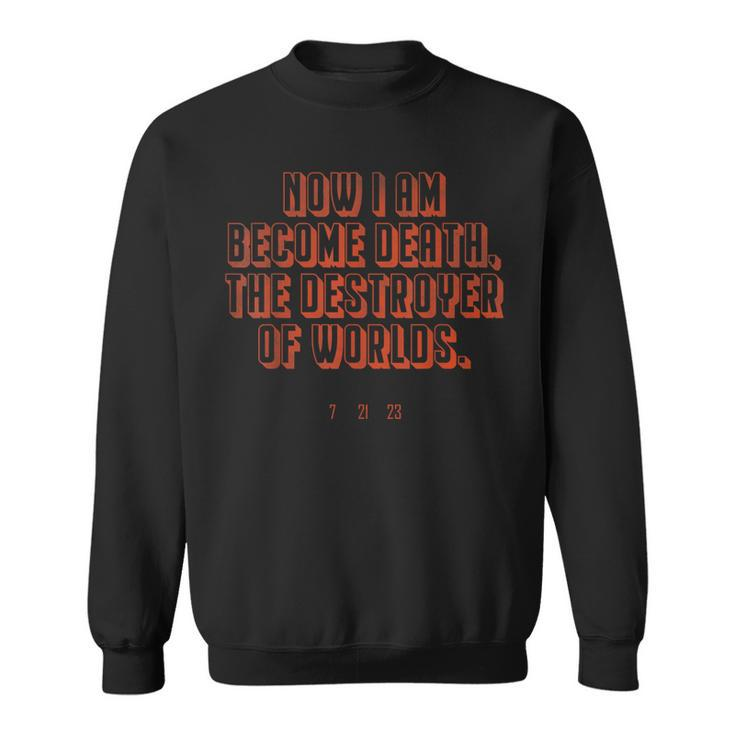 Now I Am Become Death The Destroyer Of Worlds 7 21 23  Sweatshirt