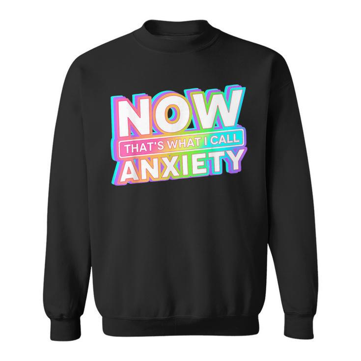 Now Thats What I Call Anxiety Retro Mental Health Awareness Sweatshirt