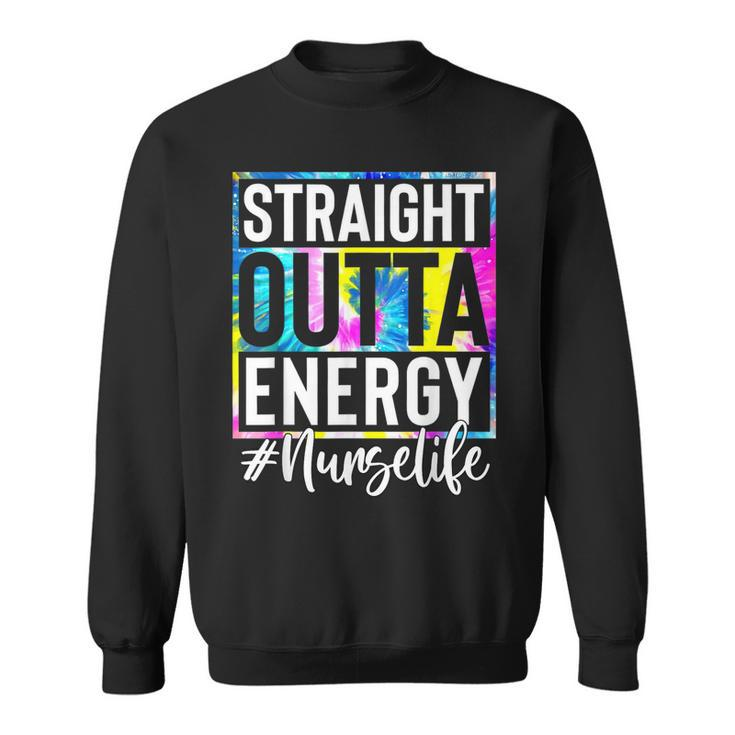 Nurse Life Straight Outta Energy Tie Dye Sweatshirt