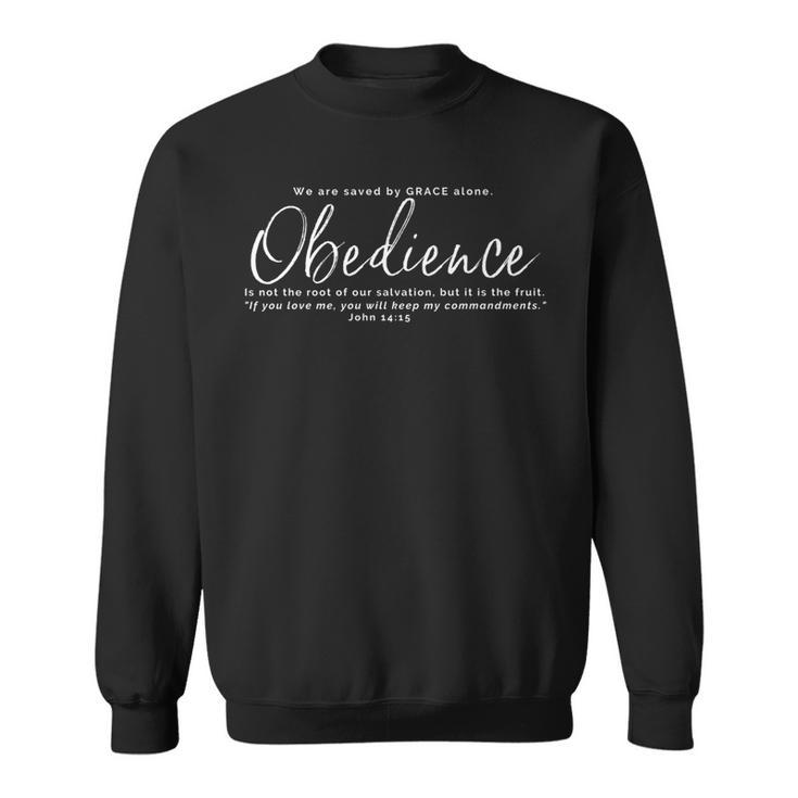 Obedience Not The Root Of Our Salvation But The Fruit Sweatshirt