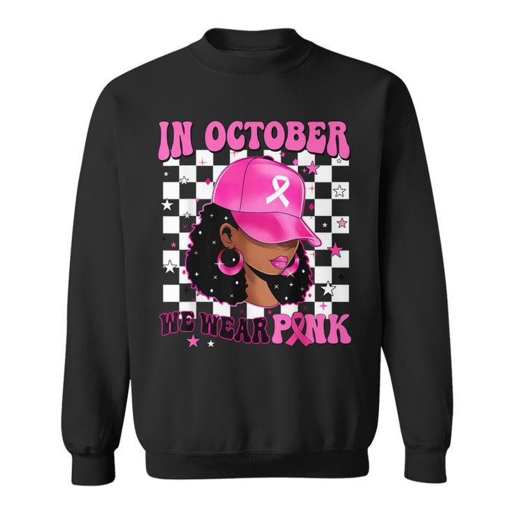In October We Wear Pink Black Woman Breast Cancer Awareness Sweatshirt