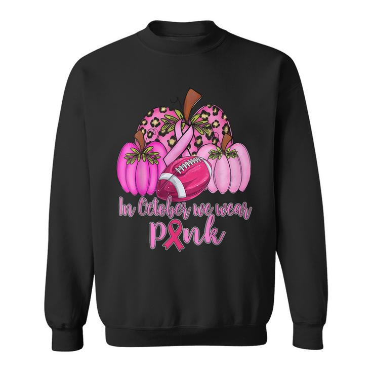 In October We Wear Pink Football Pumpkin Breast Cancer Sweatshirt
