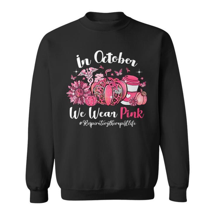 In October We Wear Pink Respiratory Therapist Breast Cancer Sweatshirt